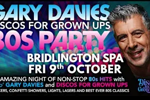 GARY DAVIES 80s PARTY with Discos for Grown ups BRIDLINGTON SPA