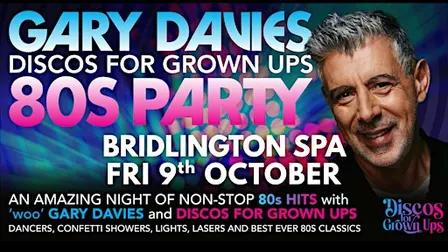 GARY DAVIES 80s PARTY with Discos for Grown ups BRIDLINGTON SPA