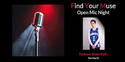 Find Your Muse Open MIC featuring  Blake Kelly!