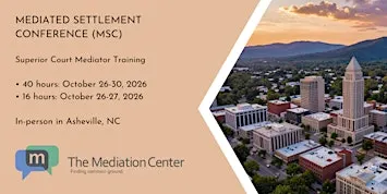 Mediated Settlement Conference (MSC) N.C. Superior Court Training, 40 hours