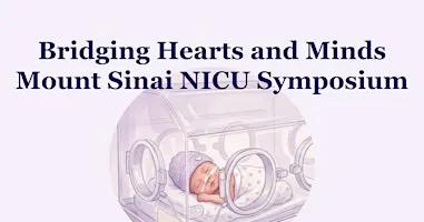 Bridging Hearts and Minds Mount Sinai NICU Symposium