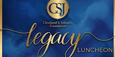 Cleveland S. Johnson Foundation, Inc. Legacy Luncheon