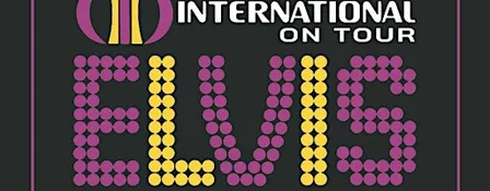 ELVIS, The International on Tour!