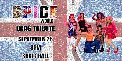 SPICE WORLD LIVE! SPICE GIRLS DRAG TRIBUTE & 90s/2000s DANCE PARTY!