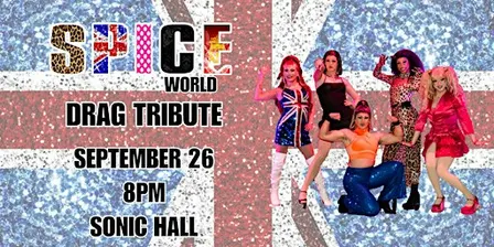 SPICE WORLD LIVE! SPICE GIRLS DRAG TRIBUTE & 90s/2000s DANCE PARTY!