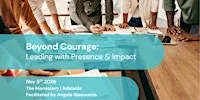 Beyond Courage: Leading with Presence & Impact