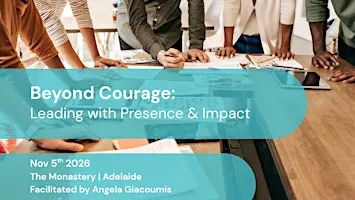 Beyond Courage: Leading with Presence & Impact