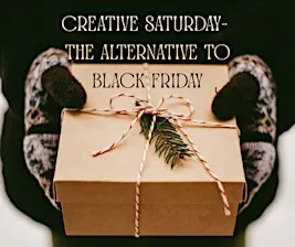 Creative Saturday- the Alternative to Black Friday