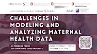 S3 Ingram Olkin Forum: Challenges in Modeling and Analyzing Maternal Health