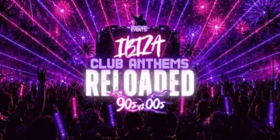 Ibiza Club Anthems Reloaded: 90s vs 00s