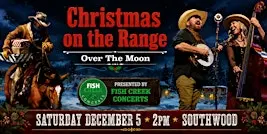 Fish Creek Concerts presents Over The Moon " Christmas on the Range"