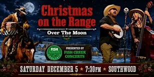 Fish Creek Concerts presents Over The Moon " Christmas on the Range"