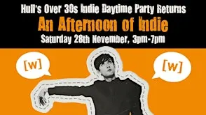 HULL An Afternoon of Indie:  November 28th,  3pm-7pm (Over 30s) *1/3 Sold*