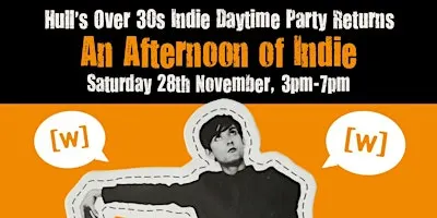 HULL An Afternoon of Indie:  November 28th,  3pm-7pm (Over 30s) *1/3 Sold*
