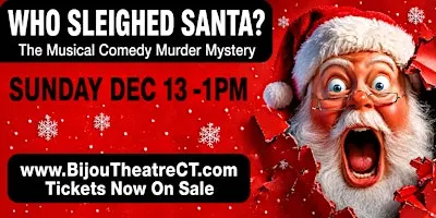 WHO SLEIGHED SANTA? The Musical Comedy Murder Mystery