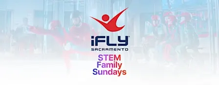 STEM Family Sundays at iFLY Sacramento!