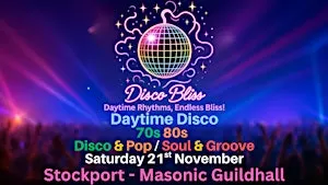 Disco Bliss - 70s & 80s - Daytime disco- Stockport- Saturday 21st November