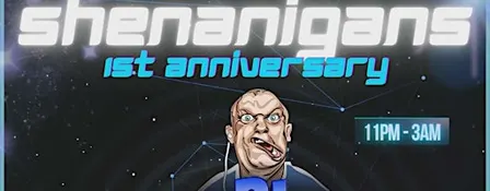 shenanigans 1st  anniversary