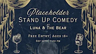 Placeholder Stand Up Comedy at Luna & The Bear