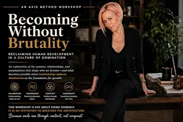 Becoming Without Brutality: An AXIS Method Workshop