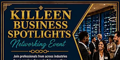 KILLEEN EMPOWER YOUR BUSINESS AND ENTREPRENEUR NETWORKING AND SPOTLIGHTS