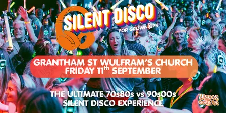 GRANTHAM - SILENT DISCO PARTY for Grown ups 70s80s V 90s00s  St Wulfram's