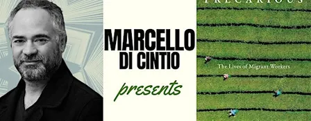 Marcello Di Cintio presents "Precarious: The Lives of Migrant Workers"