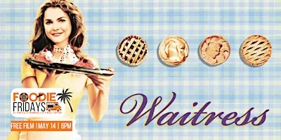 FOODIE FRIDAYS |  FREE SCREENING: WAITTRESS