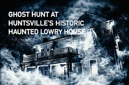 Real Interactive  Ghost Hunt , The Historic Lowry House Huntsville, Alabama