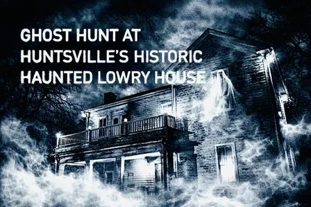 Real Interactive  Ghost Hunt , The Historic Lowry House Huntsville, Alabama