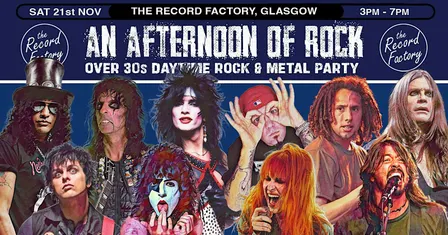 GLASGOW An Afternoon of Rock - Rock/Metal for over 30s: 3pm-7pm *50% Sold*