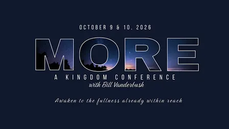 MORE: A Kindgom Conference with Bill Vanderbush