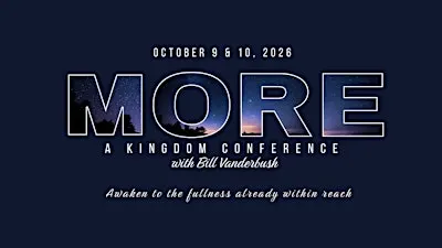 MORE: A Kindgom Conference with Bill Vanderbush
