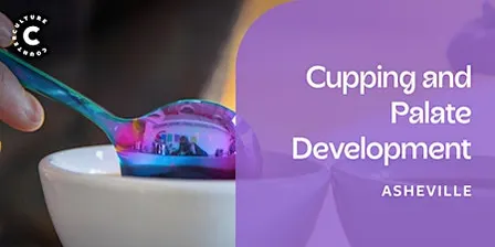 Cupping and Palate Development Workshop - Asheville