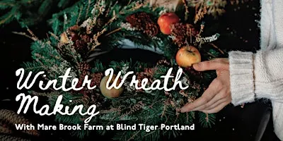 Winter Wreath Making with Mare Brook Farm at Blind Tiger Guest House