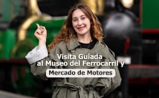 Visita guiada a Mercado de Motores y Museo del Ferrocarril