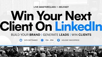 Win Your Next Client on LinkedIn - Live in Belfast
