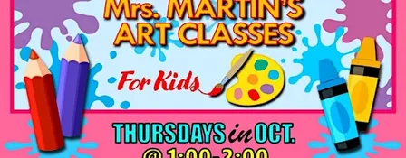 Mrs. Martin's Art Classes in OCTOBER ~Thursdays @1:00-2:00