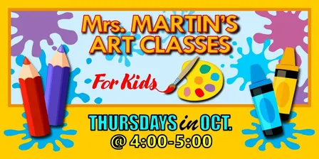 Mrs. Martin's Art Classes in OCTOBER ~Thursdays @4:00-5:00