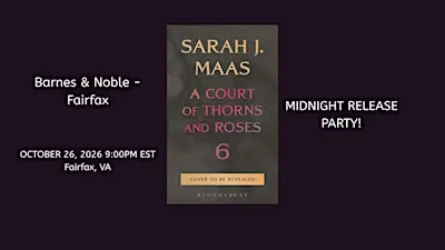 Midnight Release Party for A COURT OF SPLINTERED HARMONY - B&N-Fairfax!