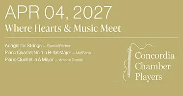 Concordia Chamber Players April 4, 2027: Where Hearts & Music Meet