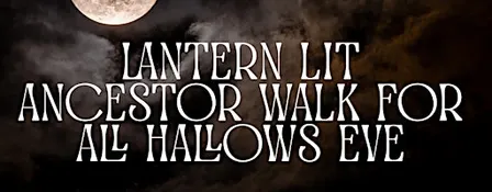 All Ages Lantern Lit Ancestor Walk