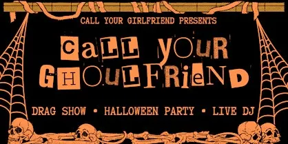'Call Your Ghoulfriend - Drag Show & Halloween Party