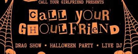 'Call Your Ghoulfriend - Drag Show & Halloween Party