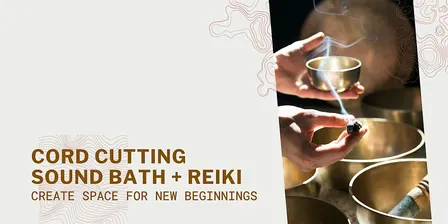 Cord Cutting Sound Bath + Reiki