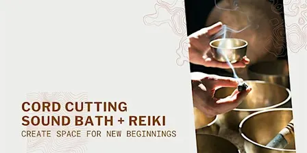 Cord Cutting Sound Bath + Reiki
