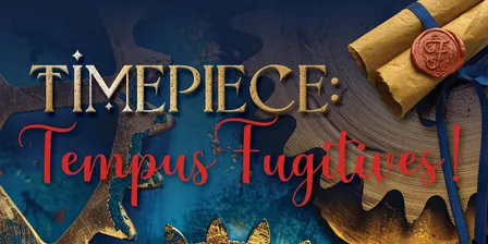 TIMEPIECE: Tempus Fugitives!
