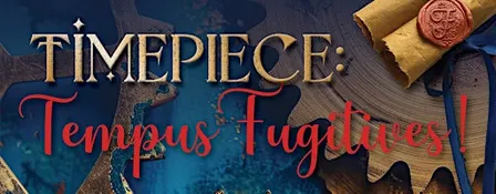TIMEPIECE: Tempus Fugitives!