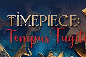 TIMEPIECE: Tempus Fugitives!