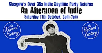 GLASGOW An Afternoon of Indie: October 17,  3pm-7pm (Over 30s) *65% Sold*